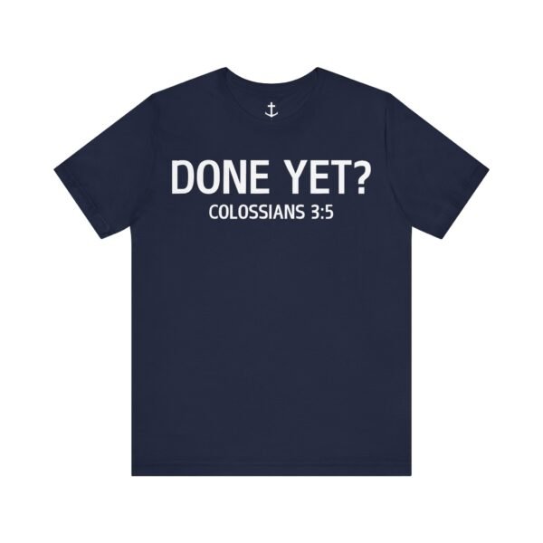 Done Yet? Shirt