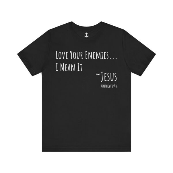 Love Your Enemies Shirt - Image 7