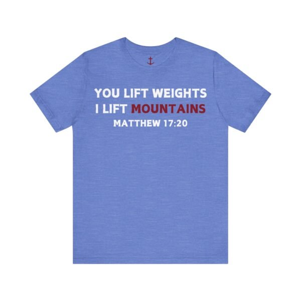 I Lift Mountains Shirt - Image 13