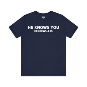 He Knows You Tee