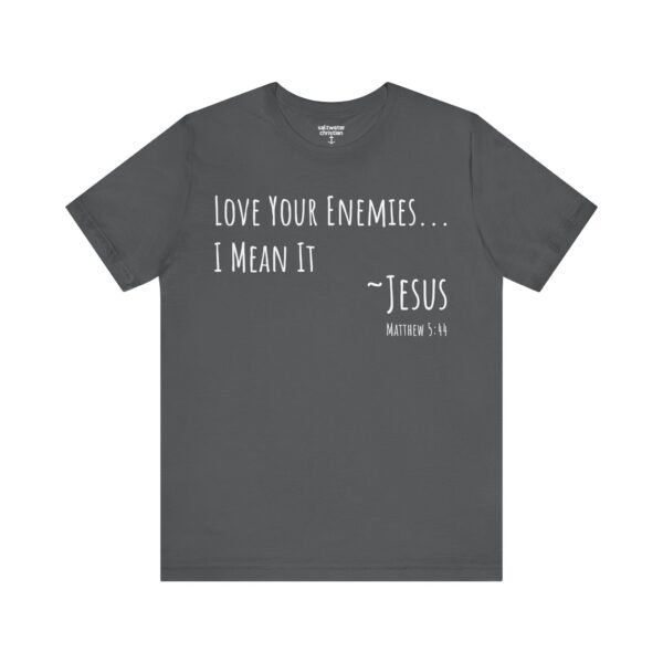 Love Your Enemies Shirt - Image 14