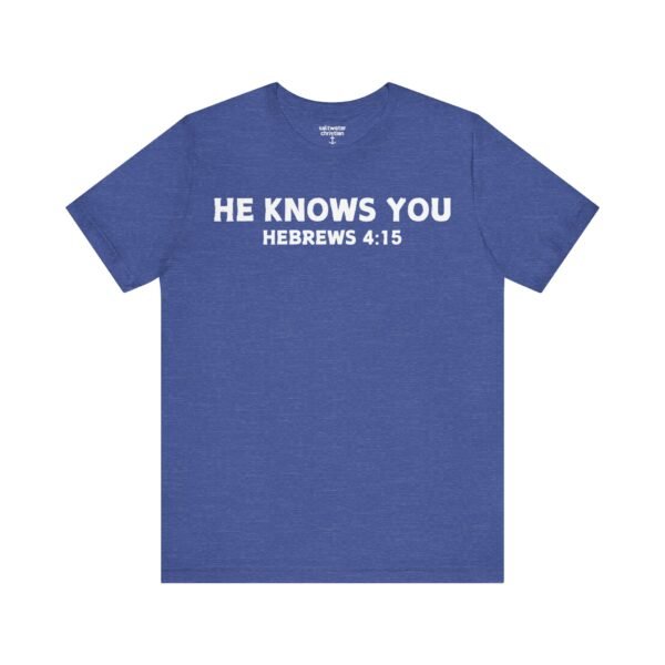 He Knows You Tee - Image 13