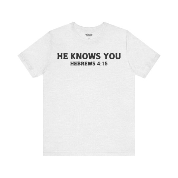 He Knows You Tee - Image 6