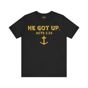He Got Up Shirt