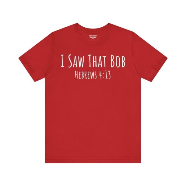 I Saw That Bob Shirt - Image 18