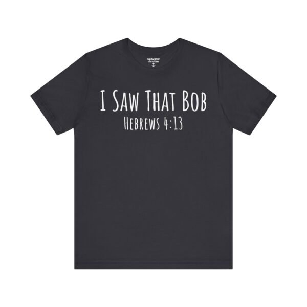 I Saw That Bob Shirt - Image 9