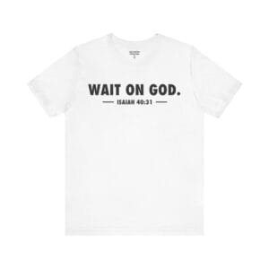 Wait On God Shirt