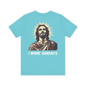 I Work Sundays Jesus Shirt