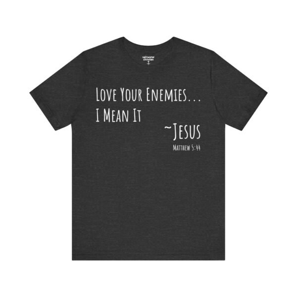 Love Your Enemies Shirt - Image 15